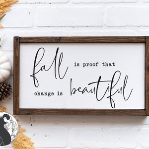 Fall Is Proof That Change Is Beautiful svg, Fall Sign svg, Autumn Quote, Farmhouse Cut File, Cricut Files, Silhouette Design, SVG, DXF, PNG