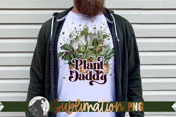 Plant Daddy Sublimation: Funny Plant Quote PNG (Digital Download)