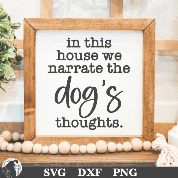 In This House We Narrate the Dog's Thoughts, Funny Dog Sign SVG, Dog Mama SVG, Dog Quote, Furbaby, Printable Sign, Cricut File, Silhouette