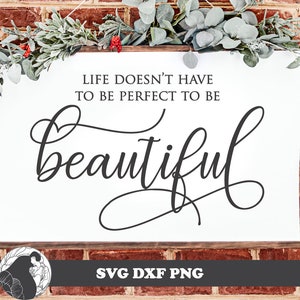 Life Doesn't Have to Be Perfect to Be Beautiful SVG, Inspirational Sign SVG, Beautiful Wall Art, Inspirational Quotes, Digital Download