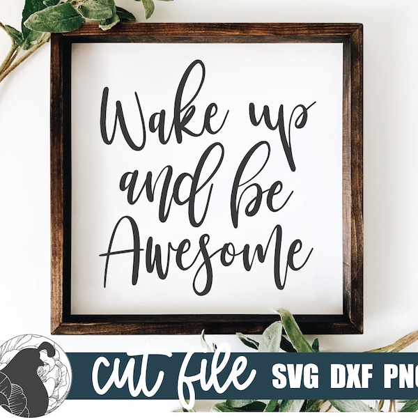 Wake Up and Be Awesome, Motivational SVG, Positive Quote, Inspirational SVG, Farmhouse Sign SVG, Cricut Files, Silhouette Designs