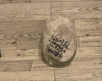 Never let anyone dull your sparkle stemless wine glass