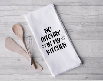 Kitchen Towel/Tea Towel ~  No Bitchen' in my Kitchen