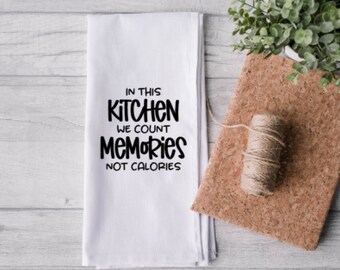 Kitchen Towel/Tea Towel "In this Kitchen we count memories not calories"