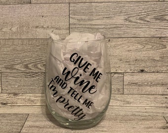 Give me wine and tell me I’m pretty stemless wine glass