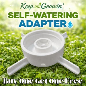 May include: A white self-watering adapter with a central threaded opening and three extended arms. The text "Keep on Growin' SELF-WATERING ADAPTER" is displayed above the adapter. The words "Buy One Get One Free" are at the bottom.