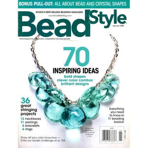 May include: The January 2009 issue of BeadStyle magazine features a necklace with large, faceted, translucent teal beads on a silver-toned chain. The cover text includes 70 INSPIRING IDEAS, 36 great stringing projects, and various beading basics.