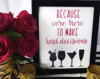 Bachelorette Party Sign - Because We're Here to Make Bad Decisions