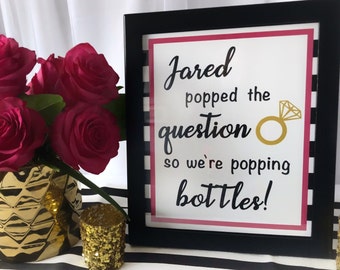 He Popped The Question So We're Popping Bottles! sign - Customize with the Groom's Name!! - DIGITAL DOWNLOAD