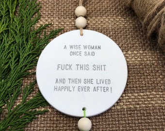 A wise woman once said.... humorous text clay keepsake, handmade clay ornament for female friends, home office wall decoration, office