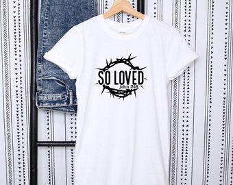 So Loved Shirt, John 3:16, Easter Shirt, Bible Verse, Bible Quote, Christian Shirt, Faith based Apparel, Christian Shirt, Catholic Shirt