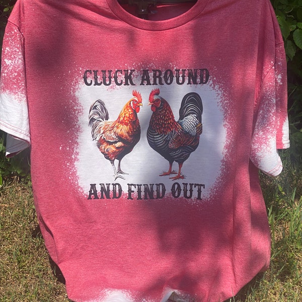 Cluck around and find out, Chicken lovers, bleached T-shirt, Unique gift, Chicken War, handmade, fast shipping, funny saying