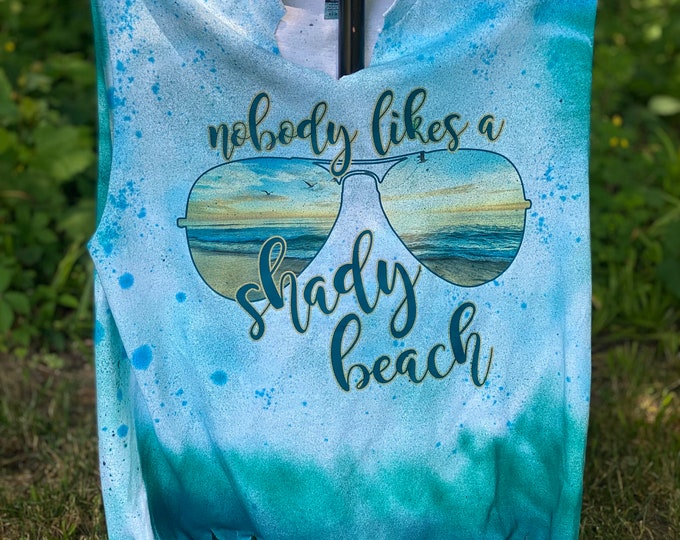 Nobody likes a Shady Beach T-shirt, 50/50 Blend T-shirt, screen print, Mothers Day gift, Funny Saying, Ocean shirt, beach shirt, summer top