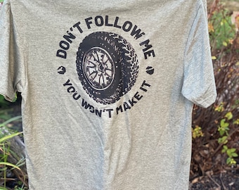Don’t follow me you won’t make it, off road, Bleached, T-shirt, or sweatshirt, off road life, love my off road vehicle , fast shipping