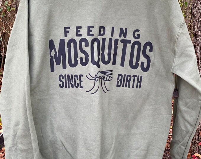 Feeding mosquitoes since birth, funny T-shirt or Sweatshirt, 50/50 blend, fast shipping, unique gift, funny saying image