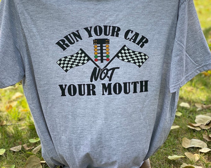 Run your car, not your mouth,T-short, trending shirts, Men or women clothing, summer fun clothing,