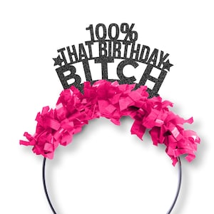100% That Birthday Bitch - Birthday Party Crown - Party Favors -  Party Hat - Party Decor - Party Headband - 30th, 21st, 40th
