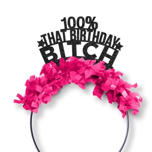 100% That Birthday Bitch - Birthday Party Crown - Party Favors -  Party Hat - Party Decor - Party Headband - 30th, 21st, 40th