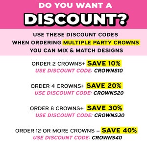May include: Pink and yellow graphic with the text "Do you want a discount?" and instructions on how to get a discount when ordering multiple party crowns.  The graphic lists different discount codes for ordering 2, 4, 8, or 12 or more crowns.