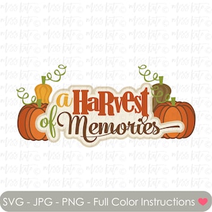 A Harvest Of Memories Title - SVG PNG JPG files *for Pumpkin Leaves Leaf Flowers Autumn Fall Jack O&#39; Lantern Scrapbook Cricut Silhouette
