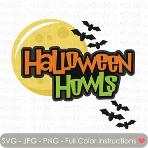Halloween Howls Title - SVG PNG JPG files *for Spooky Scary Haunted House Halloween bats full moon Trick Treat Scrapbook Cricut Silhouette