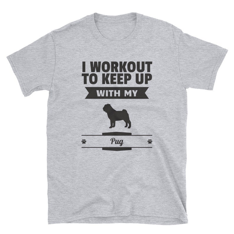 I workout to keep up with my Pug Dog Pet Unisex T-Shirt
