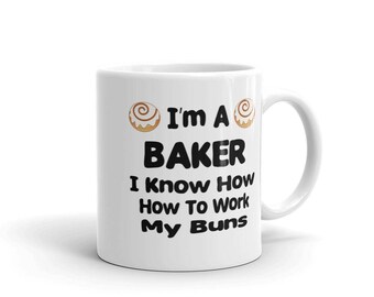 I'm A Baker I Know How To Work My Buns Mug