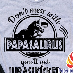 Don't mess with papasaurus you'll get Jurasskicked svg / Papasaurus svg / Daddysaurus Jurassic Dinosaur Park Shirt Design Png - Cutting file