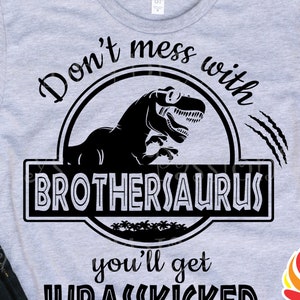 Don't mess with Brothersaurus you'll get Jurasskicked Svg - Babysaurus Jurassic Dinosaur Park Shirt Design Png Cutting file Digital download
