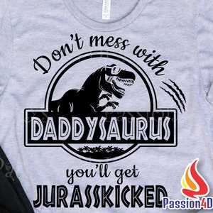 Don't mess with Daddysaurus you'll get Jurasskicked svg / Papasaurus svg / Daddysaurus Jurassic Dinosaur Park Shirt Design Png Cutting file