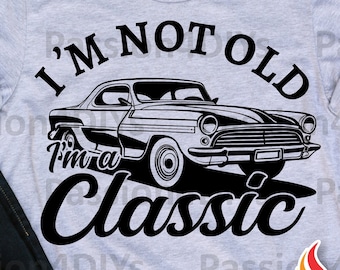 I'm not Old I'm A Classic Birthday Svg, Classic Car Father Gift, PNG Sublimation Files, Clipart, Vintage SVG, Ready to cut Cricut/Silhouette
