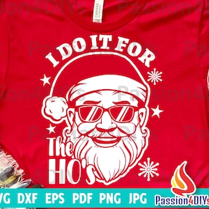I do it for the Ho&#39;s Santa SVG, Santa svg, Funny Christmas SVG, Xmas Shirt Kids, Funny Santa Pdf, Dxf, Png, Eps Files For Cricut Sublimation