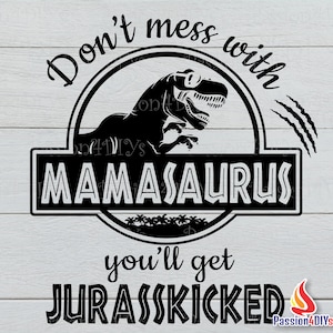 Don't mess with mamasaurus you'll get Jurasskicked svg / Mamasaurus svg / Daddysaurus Jurassic Dinosaur Park Shirt Design Png - Cutting file