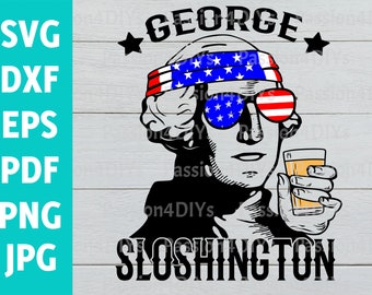 George Sloshington Svg, George Washington Svg, Fourth of July SVG, 4th of July Svg, Patriotic Washington Shirt, President Svg, Drunk Svg