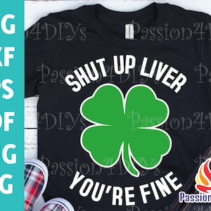 Cállate hígado, estás bien Svg, divertido día de San Patricio Svg, trébol svg, diseño de camiseta de San Patricio para beber – Cricut Silhouette Png, archivos Eps