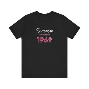 Sarcasm Available since 1969  Unisex Jersey Short Sleeve Tee