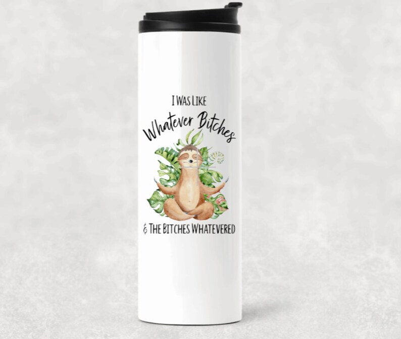 14oz Travel Mug and the bitches whatevered I was like whatever bitches Skinny Coffee tumbler Stainless Steel Coffee Tumbler Funny mug