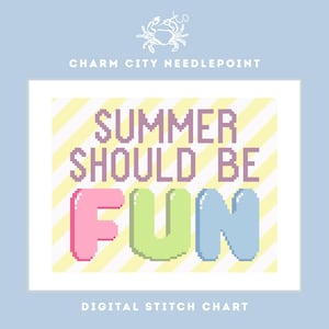 May include: A digital needlepoint stitch chart featuring the text SUMMER SHOULD BE FUN in pixelated purple letters above large, rounded, colorful letters spelling FUN in pink, light green, and light blue against a yellow and white striped background.