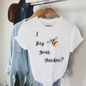I Beg Your Garden Funny Gardening Shirt, Oddly Specific Meme, Zoomer Humor, Trending Shirt, Gardening Gift for Her, Ironic Parody Meme