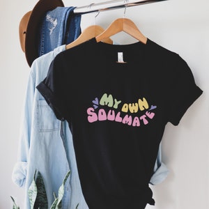 My Own Soulmate Motivational Shirt, Inspirational Woman Clothing, Positive Vibes Shirt, Be Kind Hearted Shirt, Positive Message Shirt