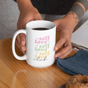 Self Love Mug 15oz, Self Care Coffee Cup, Gift for Mother/Daughter Mug, Motivational Mug, Inspirational Mug, Positive Woman Message