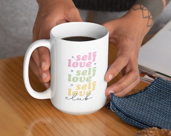Self Love Mug 15oz, Self Care Coffee Cup, Gift for Mother/Daughter Mug, Motivational Mug, Inspirational Mug, Positive Woman Message