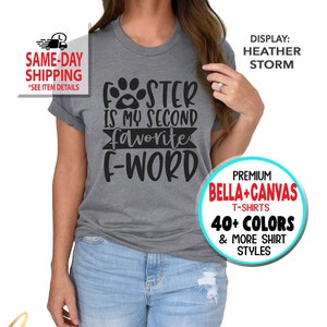 1042 - Foster is my second favorite F-word,  Dog Cat Rescue T-shirts, Pet Adoption,  More Styles / Totes, Tanks, Kids and Unisex Tees XS-4XL