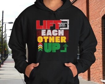 Lift Each Other Up, Black History Month shirts, Black Celebration, African American Hoodies Sweatshirts, Juneteenth Shirts
