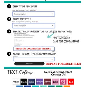 May include: How to order steps 1-4 for a custom product. Select text placement, font style, text color, and quantity.  Choose from a variety of text colors: white, black, navy, purple, maroon, rose, dark pink, red, medium blue, royal blue, tiffany, pepper-mint, dark teal, kelly green, and orange.  *Screen color may vary from actual color.*