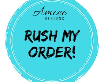 Rush My Order / Expedite Processing Time Only / Amcee Designs