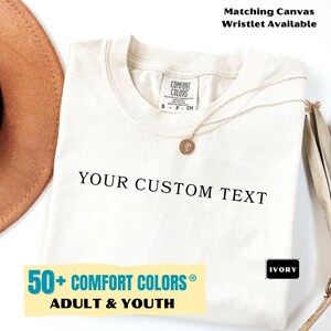 Comfort Colors® Custom Text Shirts, Personalized Text Shirts, Your Photo shirts,  Group Shirts, Custom Logo shirts