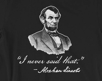 Cadeau de professeur d'histoire | Abraham Lincoln je n'ai jamais dit cette chemise | T-shirt drôle de citation
