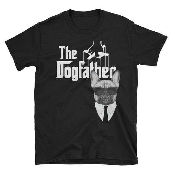 The Dogfather French Bulldog T-Shirt Frenchie Dog Tee The Dogfather French Bulldog T-Shirt Frenchie Dog Tee