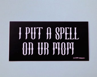 I Put A Spell On Your Mom Bumper Sticker